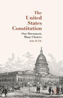 The United States Constitution: One Document, Many Choices 1137513497 Book Cover