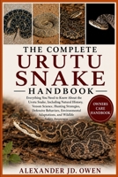 THE COMPLETE URUTU SNAKE HANDBOOK: Everything You Need to Know About the Urutu Snake, Including Natural History, Venom Science, Hunting Strategies, ... Adaptations, and Wildlife Safety Awareness B0H6T599KK Book Cover