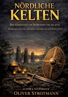 Nördliche Kelten: Die Eisenzeit in Norddeutschland - Zwischen Alltag, Handel und keltischen Einflüssen (German Edition) 338486204X Book Cover