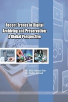 Recent Trends in Digital Archiving and Preservation: A Global Perspective 136591013X Book Cover
