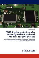 FPGA Implementation of a Reconfigurable Baseband Modem for SDR System: Reconfigurable Multi-Standard Baseband Modulator and Demodulator Design 3848486806 Book Cover