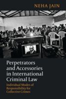 Perpetrators and Accessories in International Criminal Law: Individual Modes of Responsibility for Collective Crimes 1509907394 Book Cover