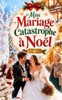 Mon Mariage Catastrophe à Noël — Tome 2: Une comédie romantique de Noël hilarante entre mariage désastreux, famille envahissante et amour véritable (Les Noël complètement givrés) (French Edition) B0H9KMBC8K Book Cover