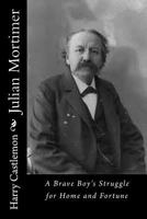 Julian Mortimer, or: a brave boy's struggle for home and fortune 153361945X Book Cover