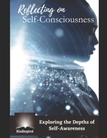 Reflecting on Self-Consciousness - Exploring the Depths of Self-Awareness B0C9S7Q3F9 Book Cover