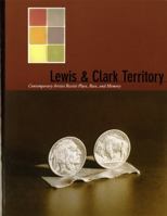Lewis & Clark Territory: Contemporary Artists Revisit Place, Race, and Memory 029598404X Book Cover