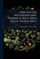 Arbeiten des Naturforscher-Vereins zu Riga. Neue Folge. Viertes Heft. (German Edition) 1024487741 Book Cover