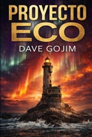 PROYECTO ECO: Una apasionante aventura, narrada con un ritmo trepidante y giros inesperados, que culmina con la respuesta al mayor enigma de la humanidad: ¿Por qué estamos aquí? (Spanish Edition) B0G4BFTFNQ Book Cover