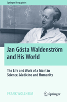 Jan Göst Waldenström and His World: The Life and Work of a Giant in Science, Medicine and Humanity 3031367383 Book Cover