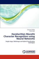 Handwritten Marathi Character Recognition using Neural Networks: Single-stage, Multistage and Hybrid Classification techniques 3838372816 Book Cover