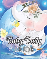 Baby's Daily Log Book: Babies and Toddlers Tracker Notebook to Keep Record of Feed, Sleep Times, Health, Supplies Needed. Ideal For New Paren 3986543317 Book Cover
