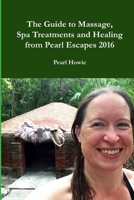 The Guide to Massage, Spa Treatments and Healing from Pearl Escapes 2016 1326466704 Book Cover