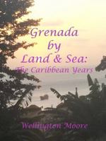 Grenada by Land and Sea : The Caribbean Years 0578536919 Book Cover