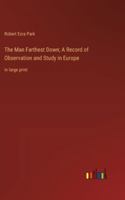 The Man Farthest Down; A Record of Observation and Study in Europe: in large print 338707736X Book Cover