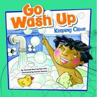 Go Wash Up: Keeping Clean (How to Be Healthy!) 1404848088 Book Cover