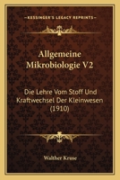 Allgemeine Mikrobiologie V2: Die Lehre Vom Stoff Und Kraftwechsel Der Kleinwesen (1910) 1168147913 Book Cover