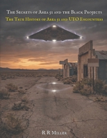 Secrets of Area 51 and the Black Projects: The True History of Area 51 and UFO Encounters (A Collection of Hauntings and Unexplained Phenomena) B0GW7BFTHX Book Cover