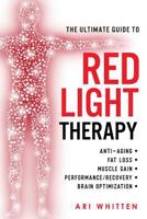 The Ultimate Guide to Red Light Therapy: How to Use Red and Near-Infrared Light Therapy for Anti-Aging, Fat Loss, Muscle Gain, Performance Enhancement, and Brain Optimization 1721762825 Book Cover