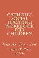 Catholic Social Teaching Workbook for children: Grades 3rd - 5th 1500660507 Book Cover