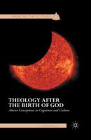 Theology After the Birth of God: Atheist Conceptions in Cognition and Culture 1137364548 Book Cover