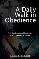 A Daily Walk in Obedience: A 30 Day Devotional Rooted in Love, Faith & Hope B0BYRBX4SY Book Cover