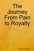 The Journey From Pain to Royalty 035982501X Book Cover