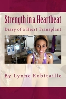 Strength in a Heartbeat: Diary of a Heart Transplant 1545509840 Book Cover