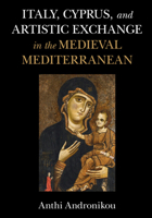 Italy, Cyprus, and Artistic Exchange in the Medieval Mediterranean 1316510921 Book Cover