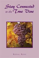 Stay Connected to the True Vine 1543474632 Book Cover