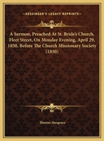 A Sermon, Preached At St. Bride's Church, Fleet Street, On Monday Evening, April 29, 1850, Before The Church Missionary Society 1164548182 Book Cover