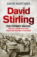 David Stirling: The Phoney Major: The Life, Times and Truth about the Founder of the SAS 1472134591 Book Cover