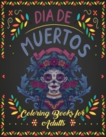 Dia De Muertos Coloring Book for Adults: We’ve Included 50 Unique Illustration for You to Express Your Creativity and Make Masterpieces. B08NDT5FXW Book Cover