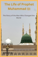 The Life of Prophet Muhammad ?: The Story of the Man Who Changed the World B0FMPGG73K Book Cover