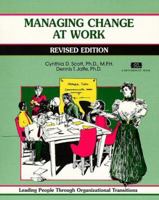 Managing Change at Work: Leading People Through Organizational Transitions (A Fifty-Minute Series Book) 1560522992 Book Cover