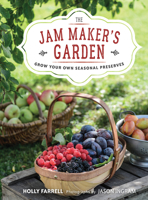 The Jam Maker's Garden: Grow your own seasonal preserves 0711238146 Book Cover