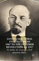 Lenin's Electoral Strategy from 1907 to the October Revolution of 1917: The Ballot, the Streets—or Both 1349483710 Book Cover