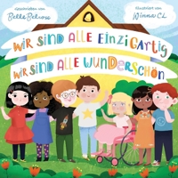 Wir sind alle einzigartig - Wir sind alle wunderschön: Inspirierendes Kinderbuch über die Freundschaft, Gefühle und Diversität Eine Mutmachgeschichte 3949152210 Book Cover