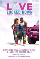 Love Locked Down: A Guide to Finding and Maintaining Lasting Love Relationships 0999831259 Book Cover