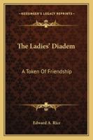 The Ladies' Diadem: A Token of Friendship (Classic Reprint) 1163278653 Book Cover