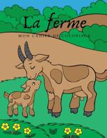 La Ferme mon cahier de coloriage: Ce livre de coloriage con�u avec amour comprend 20 superbes images � colorier. 1070130443 Book Cover