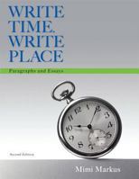Write Time, Write Place: Paragraphs and Essays [with MyWritingLab & eText Access Code] 0321908503 Book Cover
