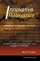 Innovative Relevance: Realigning the Organization for Profit 0595342469 Book Cover