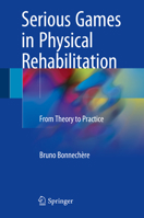 Serious Games in Physical Rehabilitation: From Theory to Practice 3319661213 Book Cover