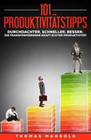 101 Produktivitätstipps: Schaffe mehr in weniger Zeit - und das ganz entspannt! 1981502084 Book Cover