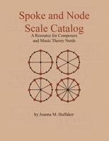 Spoke and Node Scale Catalog: A Resource for Composers and Music Theory Nerds 1976271541 Book Cover