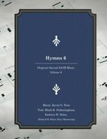 Hymns 6: Original Sacred SATB Music 1533061904 Book Cover