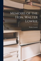 Memoirs of the Hon. Walter Lowrie 1017892326 Book Cover