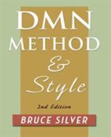 Dmn Method and Style: The Practitioner's Guide to Decision Modeling with Business Rules 0982368151 Book Cover