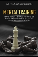 Mentaltraining: Lerne durch mentales Training die Grundlagen für mentale Stärke kennen und anzuwenden (German Edition) 1698906706 Book Cover