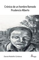 Crónica de un hombre llamado Prudencio Alberto (Spanish Edition) 9878344924 Book Cover